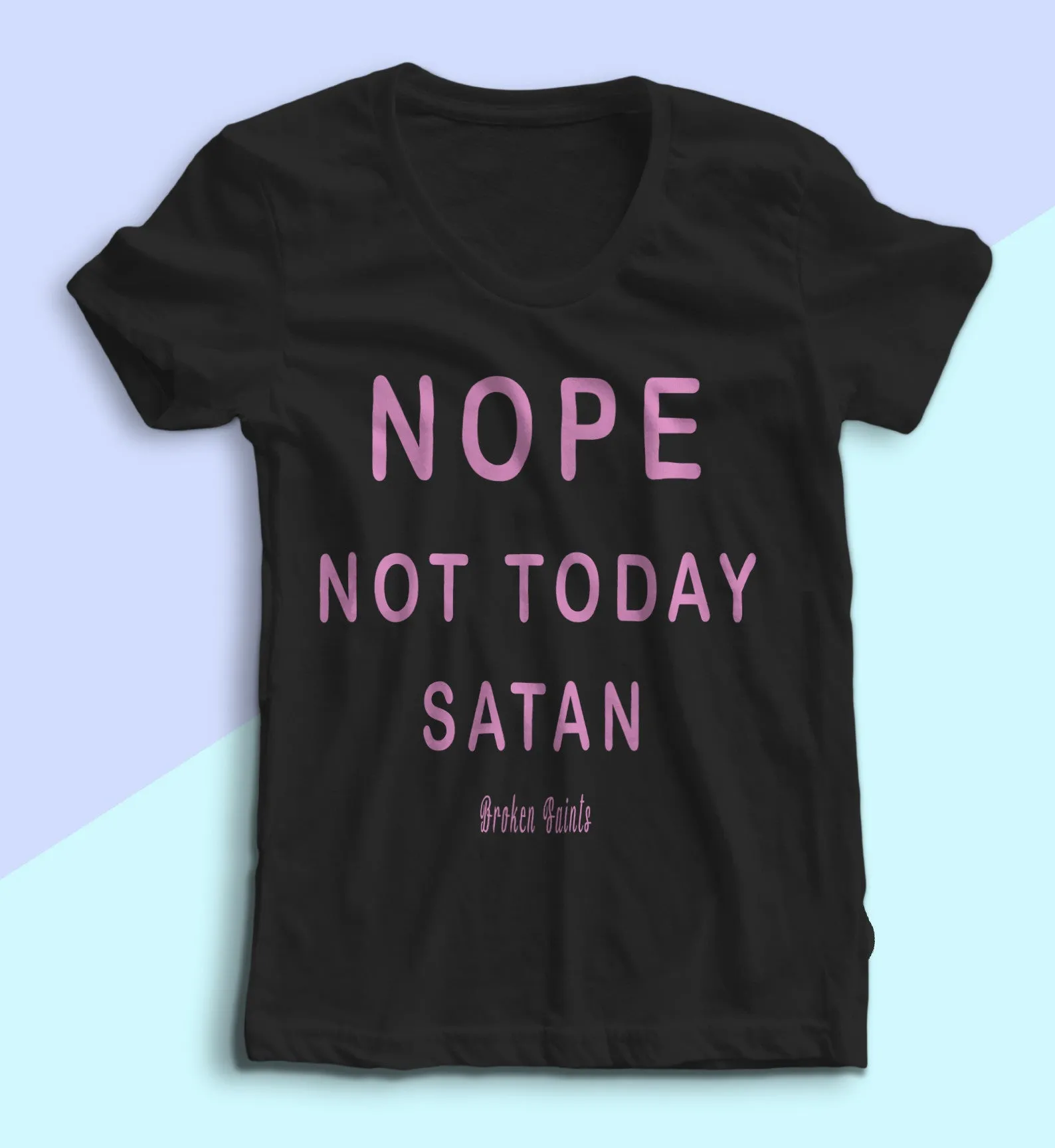 Broken Saints Nope Not Today Satan Ladies Tee