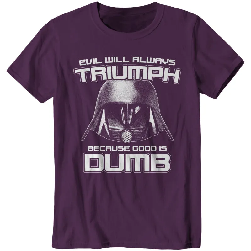 Evil Will Always Triumph Because Good Is Dumb