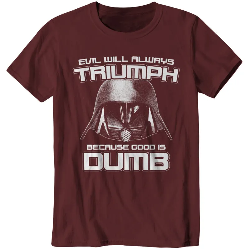Evil Will Always Triumph Because Good Is Dumb