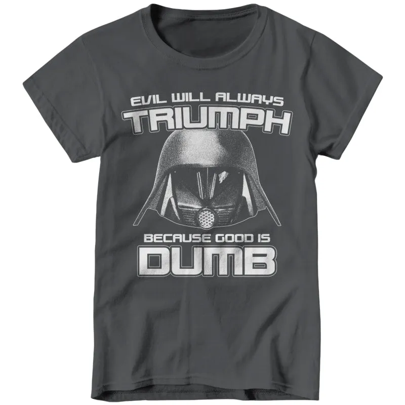 Evil Will Always Triumph Because Good Is Dumb