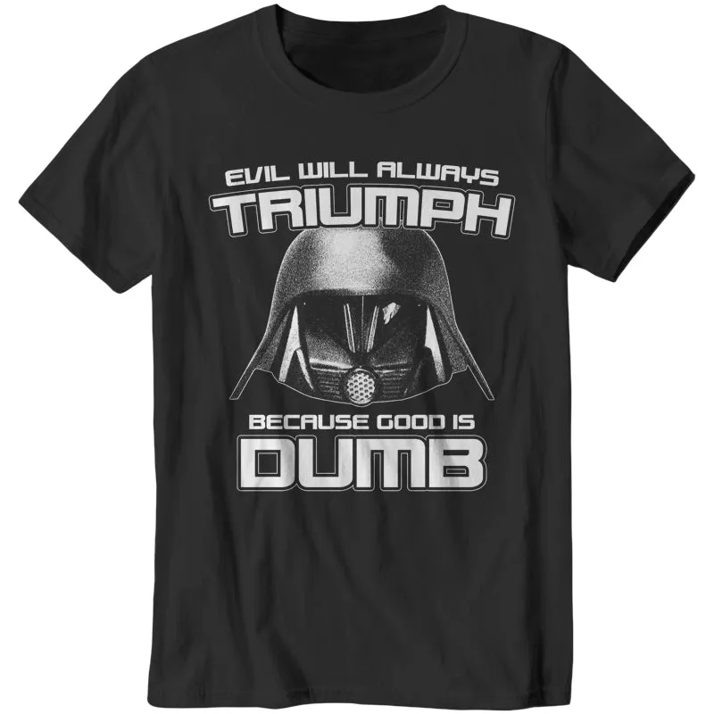 Evil Will Always Triumph Because Good Is Dumb