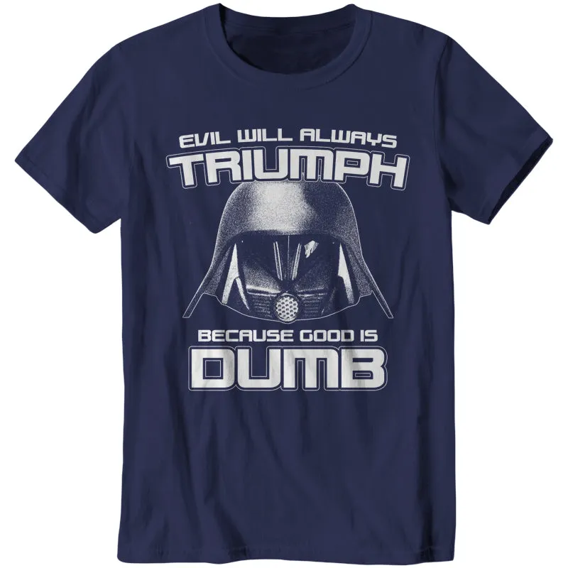 Evil Will Always Triumph Because Good Is Dumb