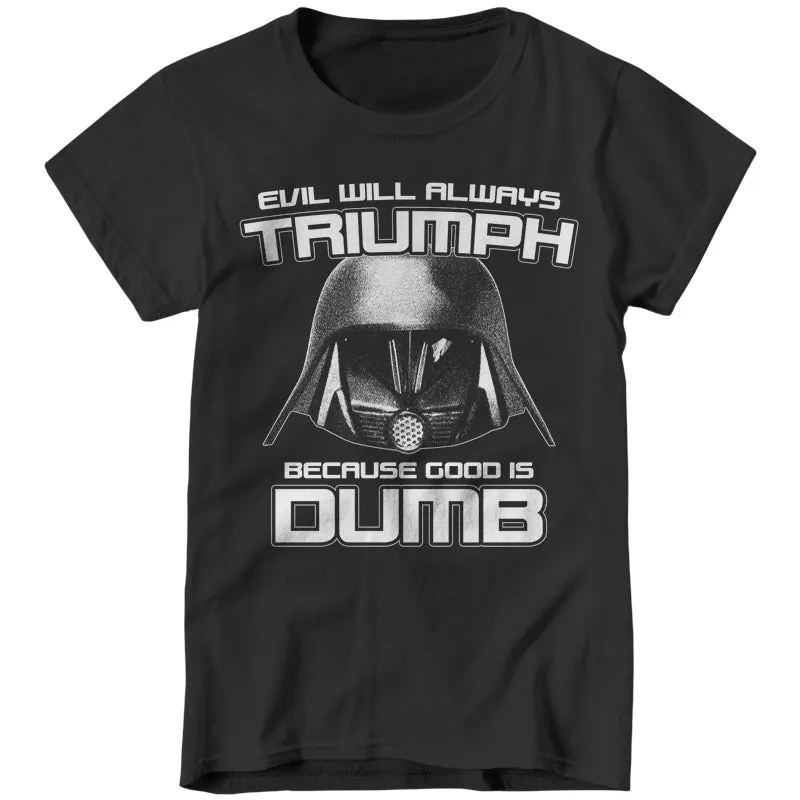 Evil Will Always Triumph Because Good Is Dumb