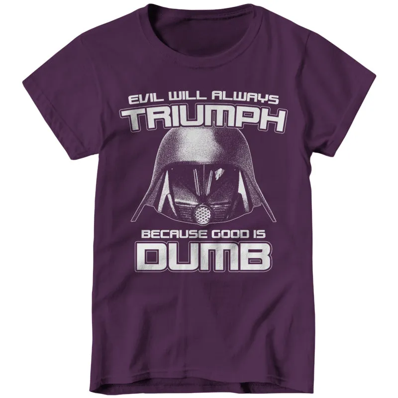 Evil Will Always Triumph Because Good Is Dumb
