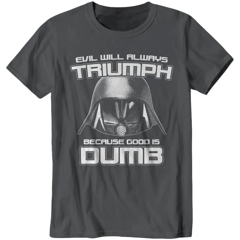 Evil Will Always Triumph Because Good Is Dumb