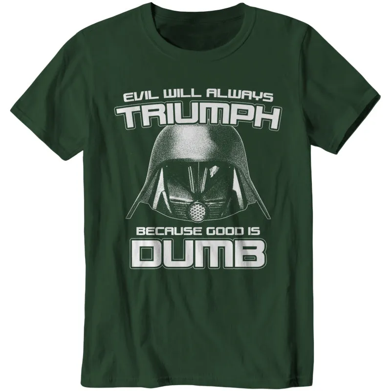 Evil Will Always Triumph Because Good Is Dumb