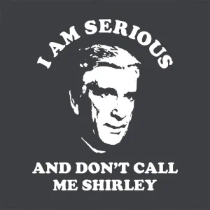 I Am Serious And Don't Call Me Shirley