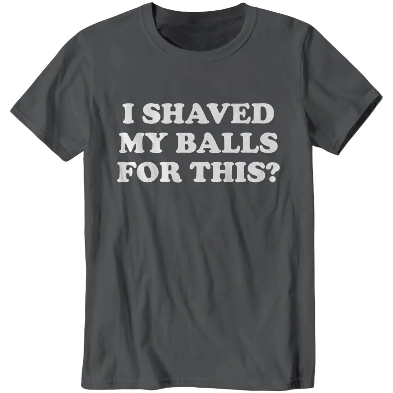 I Shaved My Balls For This?