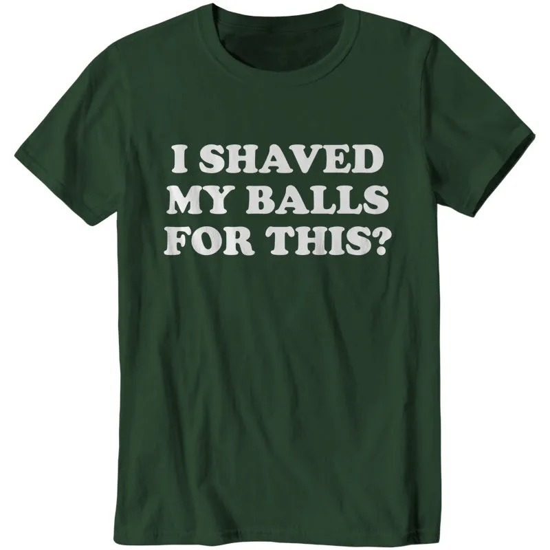 I Shaved My Balls For This?