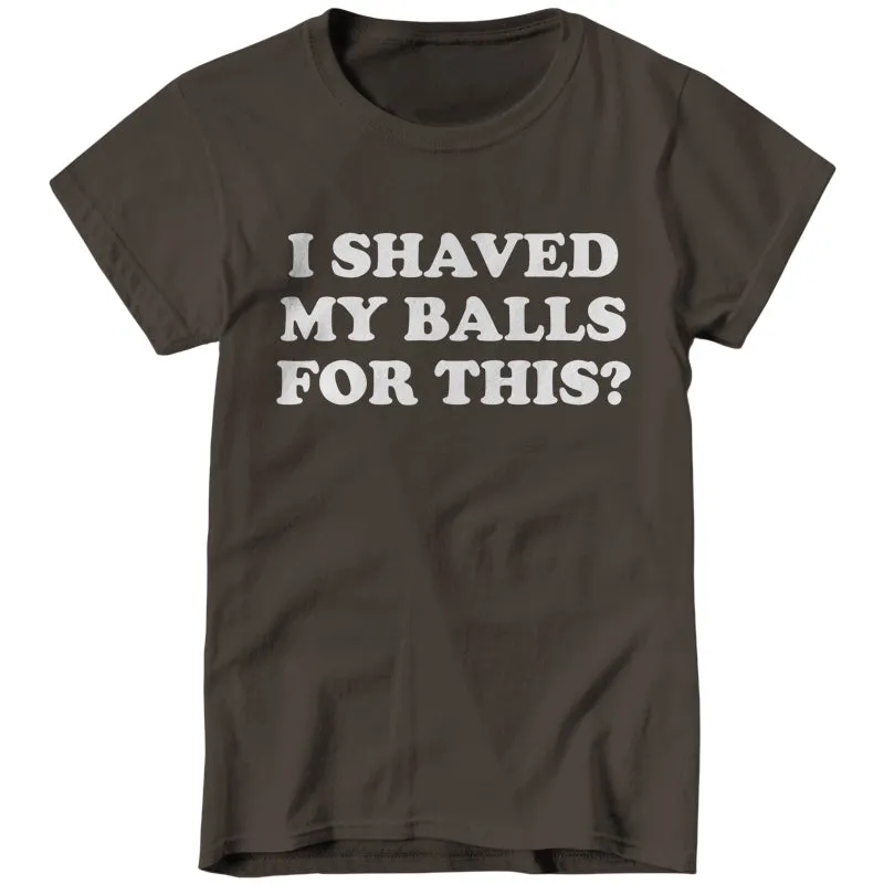 I Shaved My Balls For This?
