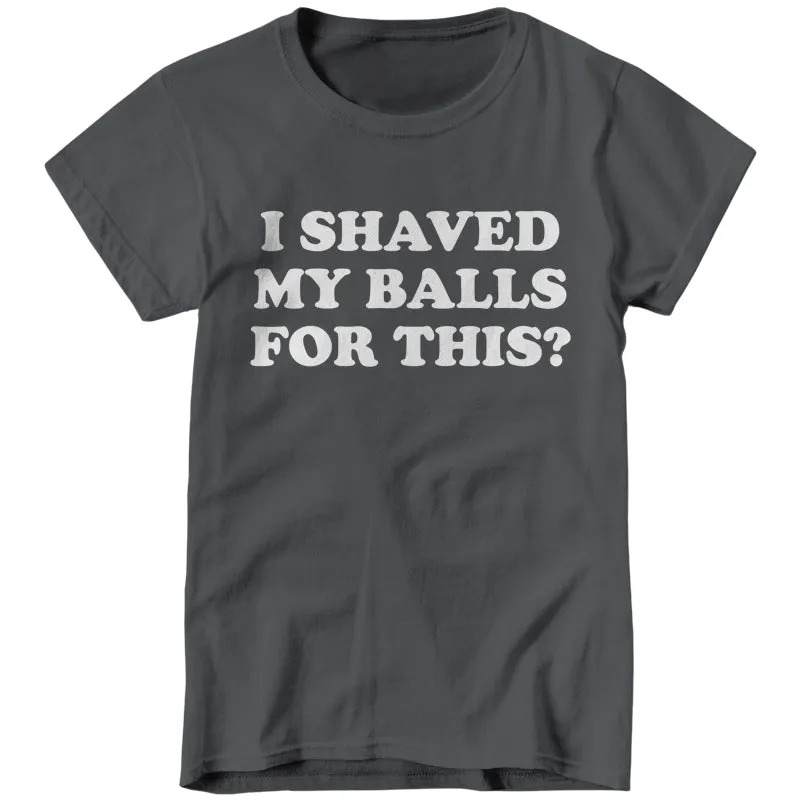 I Shaved My Balls For This?