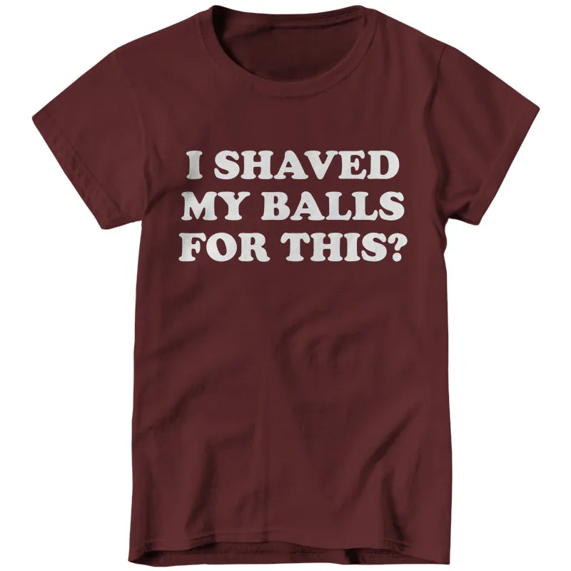 I Shaved My Balls For This?