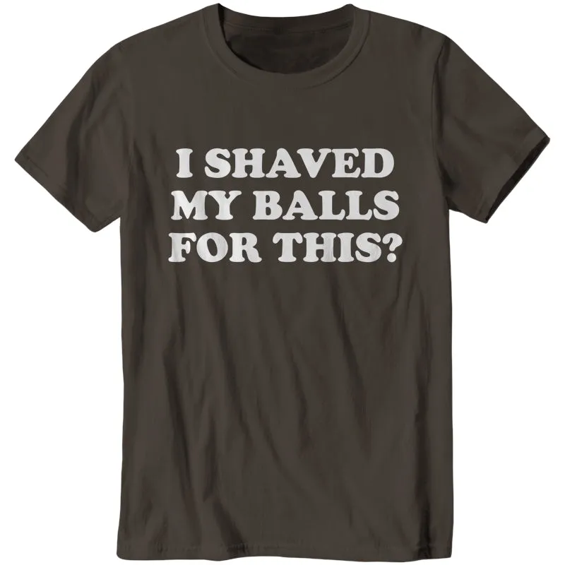 I Shaved My Balls For This?
