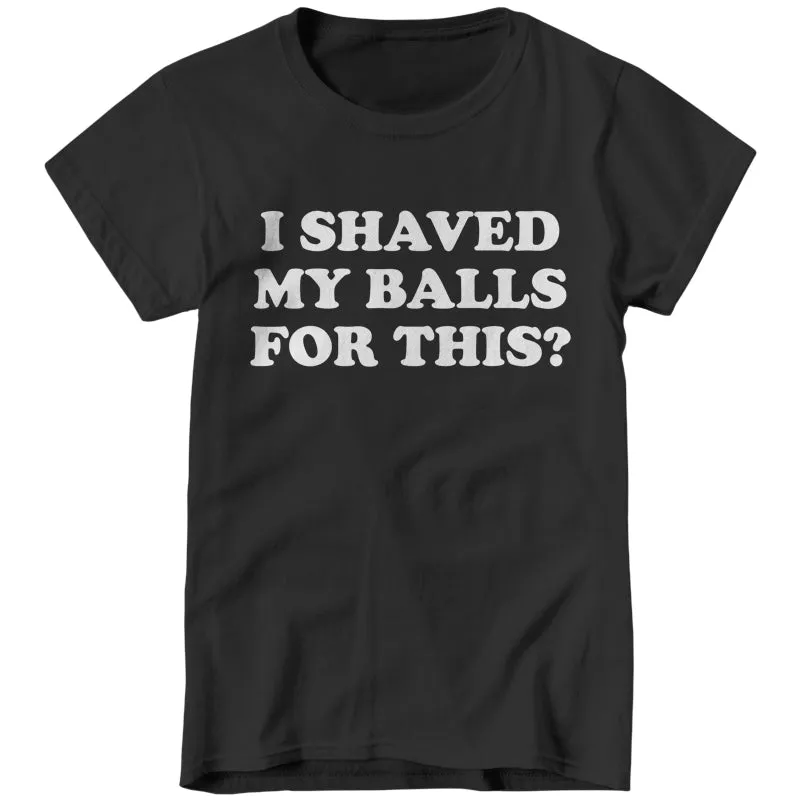 I Shaved My Balls For This?
