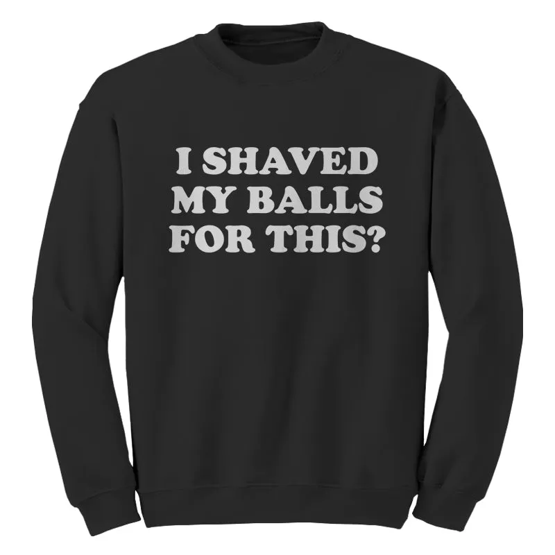 I Shaved My Balls For This?