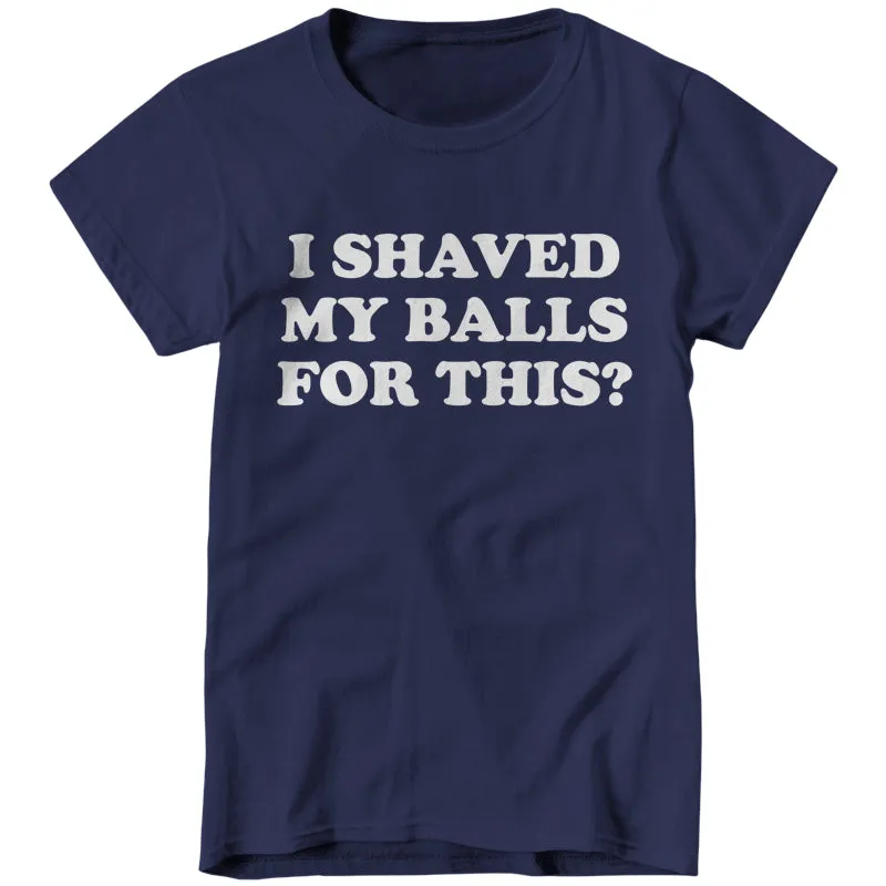 I Shaved My Balls For This?