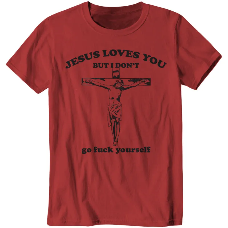 Jesus Loves You, But I Don't