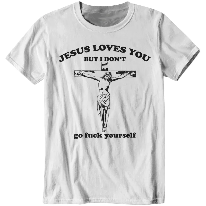 Jesus Loves You, But I Don't