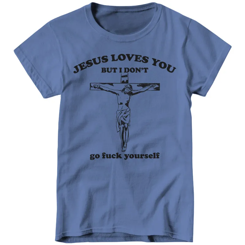 Jesus Loves You, But I Don't