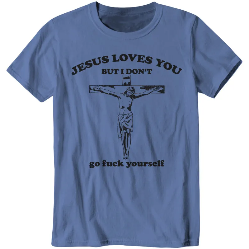 Jesus Loves You, But I Don't