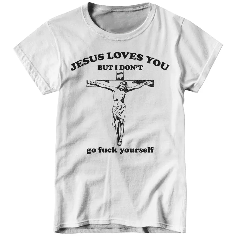 Jesus Loves You, But I Don't