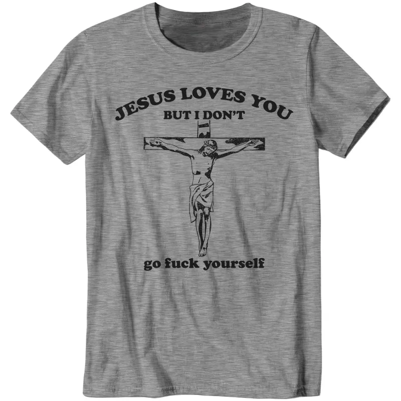 Jesus Loves You, But I Don't