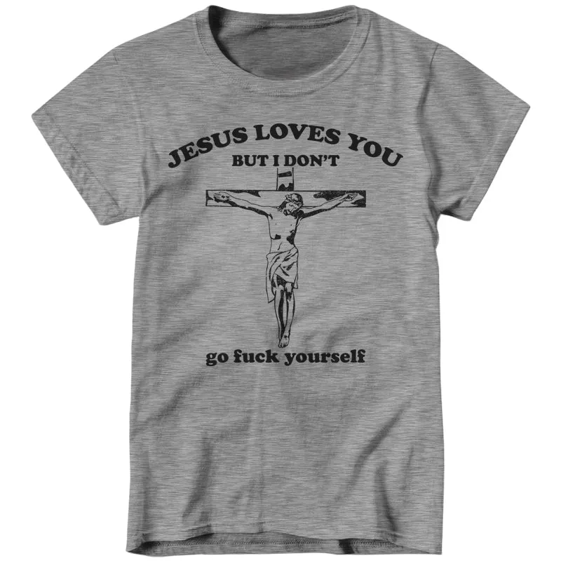 Jesus Loves You, But I Don't