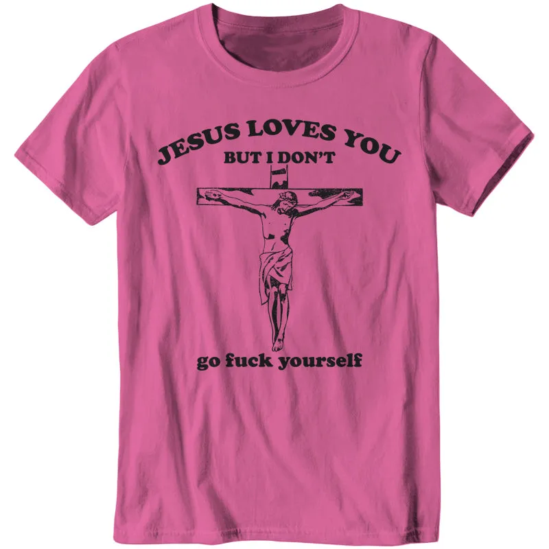 Jesus Loves You, But I Don't