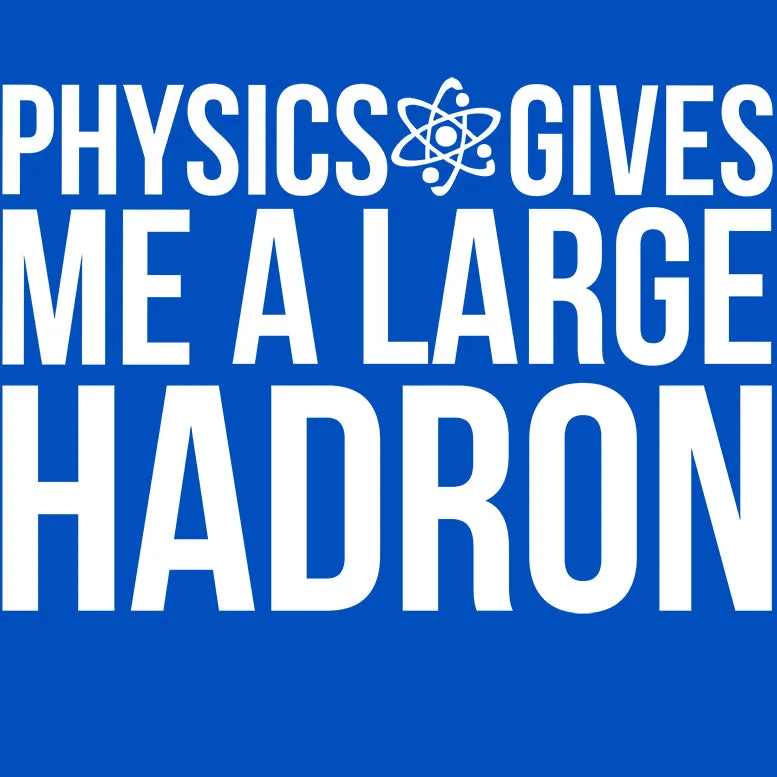 Weird Science Physics Gives Me A Large Hadron Official Men's T-shirt (Royal Blue)